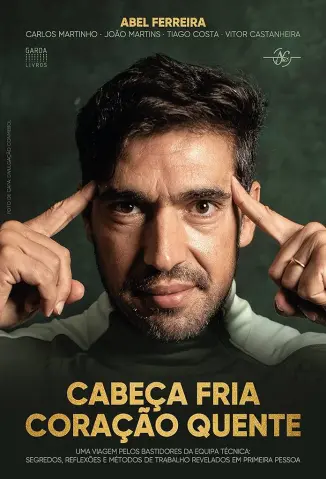 Cabeça Fria, Coração Quente - Abel Ferreira