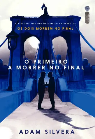 O Primeiro a Morrer no Final - Adam Silvera