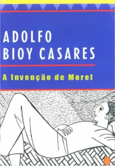 A Invenção de Morel - Adolfo Bioy Casares