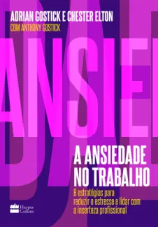 A Ansiedade no Trabalho - Adrian Gostick