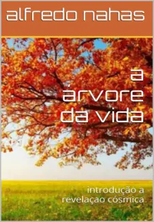 a Árvore da Vida: Introdução a Revelação Cósmica - Alfredo Nahas