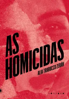 As Homicidas - Alia Trabucco Zerán