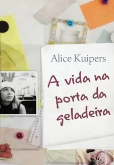 A Vida na Porta da Geladeira - Alice Kuipers