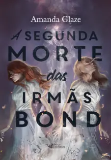 A Segunda Morte das Irmas Bond - Amanda Glaze