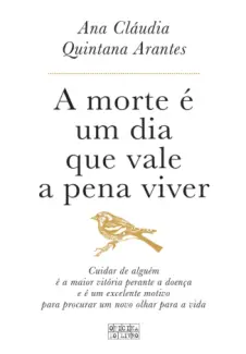 A Morte é um Dia Que Vale a Pena Viver - Ana Cláudia Arantes