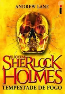 Tempestade de fogo - O Jovem Sherlock Holmes Vol. 4 - Andrew Lane