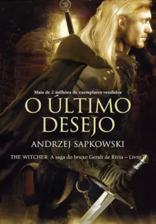 O Último Desejo - A Saga do Bruxo Geralt de Rívia Vol. 1 - Andrzej Sapkowski