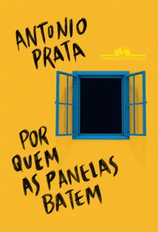 Por Quem as Panelas Batem: Crônicas Políticas (2013-2021) - Antonio Prata