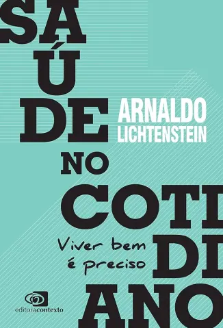 Saúde no Cotidiano: Viver bem é Preciso - Arnaldo Lichtenstein