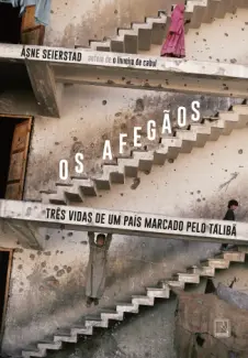 Os afegãos: Três vidas de um país marcado pelo Talibã - Åsne Seierstad