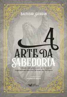 A arte da Sabedoria - Baltasar Gracián