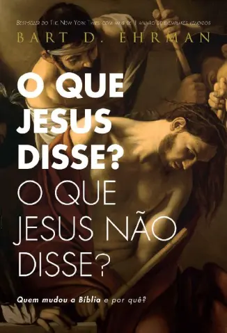 O Que Jesus Disse? O Que Jesus não Disse? - Bart D. Ehrman