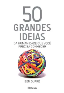 50 Grandes Ideias da Humanidade que você Precisa Conhecer - Ben Dupré