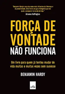 Força de Vontade Não Funciona - Benjamin Hardy