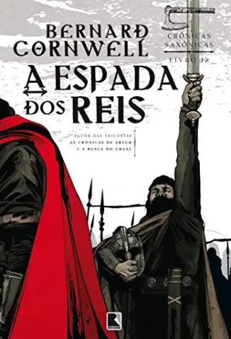 A Espada dos Reis - Crônicas Saxônicas Vol. 12 - Bernard Cornwell