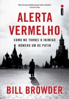 Alerta Vermelho: como me Tornei o Inimigo Número um de Putin - Bill Browder