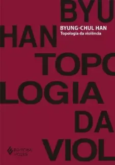 Topologia da violência - Byung-Chul Han