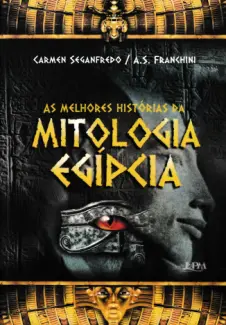 As Melhores Histórias da MItologia Egípcia - C. Seganfredo