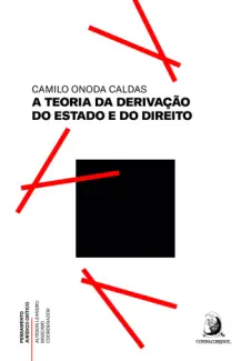 A Teoria da Derivação do Estado e do Direito - Camilo Onoda Caldas