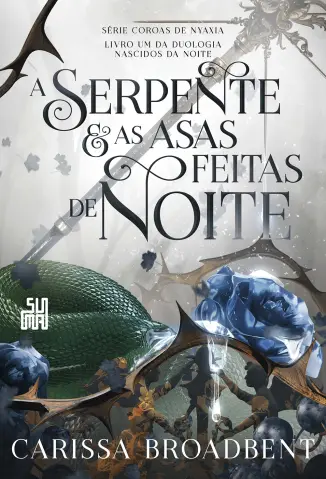 A Serpente e As Asas Feitas de Noite - Nascidos da Noite Vol. 1 - Carissa Broadbent