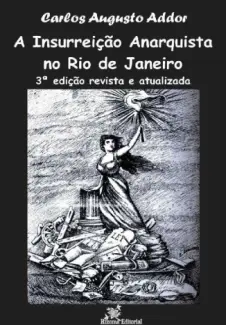 A Insurreição Anarquista no Rio de Janeiro - Carlos Augusto Addor