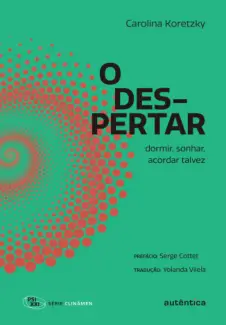 O Despertar: Dormir, Sonhar, Acordar Talvez - Carolina Koretzky