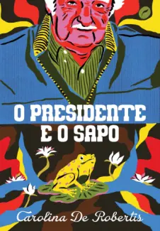 O Presidente e o Sapo - Carolina de Robertis