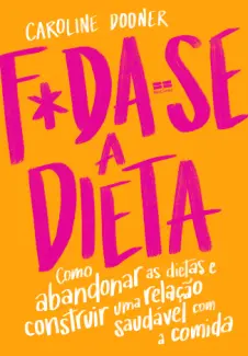 Foda-se a Dieta - Caroline Dooner