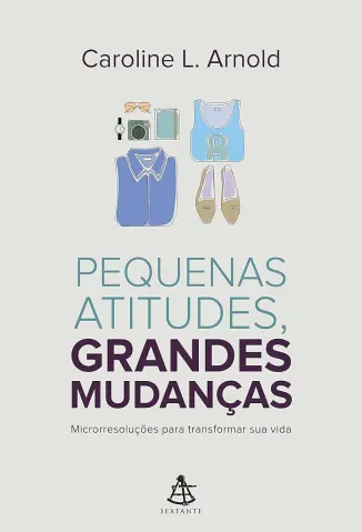 Pequenas Atitudes, Grandes Mudanças - Caroline L. Arnold