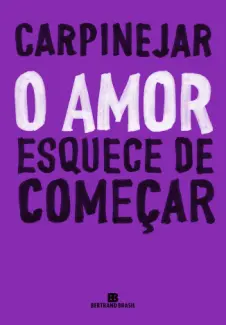 O Amor Esquece de Começar - Carpinejar