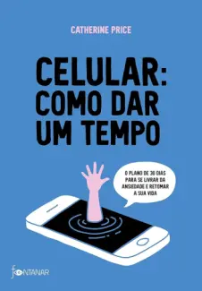 Celular: Como dar um Tempo -  Catherine Price