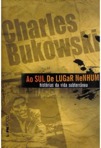 Ao sul de Lugar Nenhum - Charles Bukowski