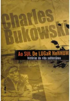 Ao sul de Lugar Nenhum - Charles Bukowski