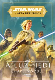 Star Wars - a Alta República - a Luz dos Jedi - Charles Soule - Charles Soule