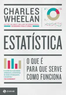 Estatística: o que é, para que Serve, como Funciona - Charles Wheelan