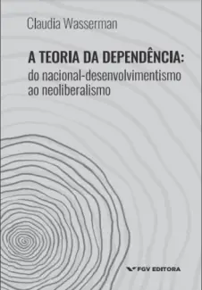 A Teoria da Dependência - Cláudia Wasserman