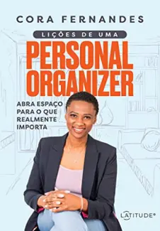 Lições de uma Personal Organizer - Cora Fernandes