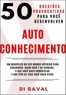 50 Questões Provocativas para você Desenvolver AUTOCONHECIMENTO - Di Saval