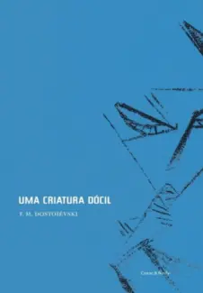 Uma Criatura Dócil - Dostoievski Fiodor