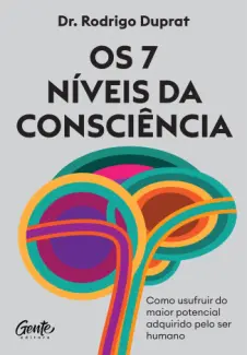 Os 7 Níveis da Consciência - Dr. Rodrigo Duprat