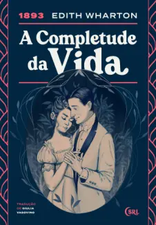 A Completude da Vida - Sociedade das Relíquias Literárias Vol. 41 - Edith Wharton