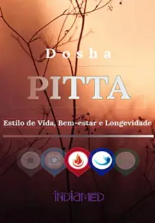 Dosha Pitta: Estilo de Vida, Saúde e Longevidade - Editora Indiamed