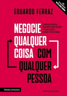 Negocie Qualquer Coisa com Qualquer Pessoa - Eduardo Ferraz