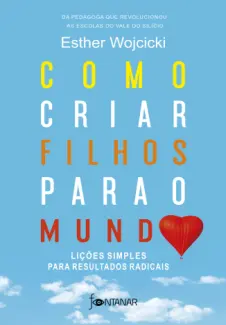 Como Criar Filhos para o Mundo - Esther Wojcicki