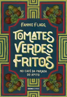 Tomates Verdes Fritos no café da Parada do Apito - Fannie Flagg