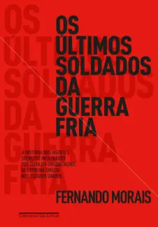 Os Últimos Soldados da Guerra Fria - Fernando Morais