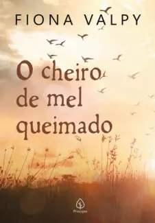 O Cheiro do Mel Queimado - Fiona Valpy