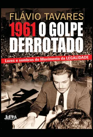 1961 O Golpe do Derrotado - Flavio Tavares