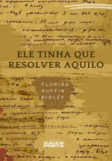 Ele Tinha que Resolver Aquilo - Florida Ruffin Ridley