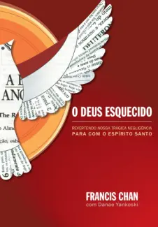 O Deus Esquecido - Francis Chan